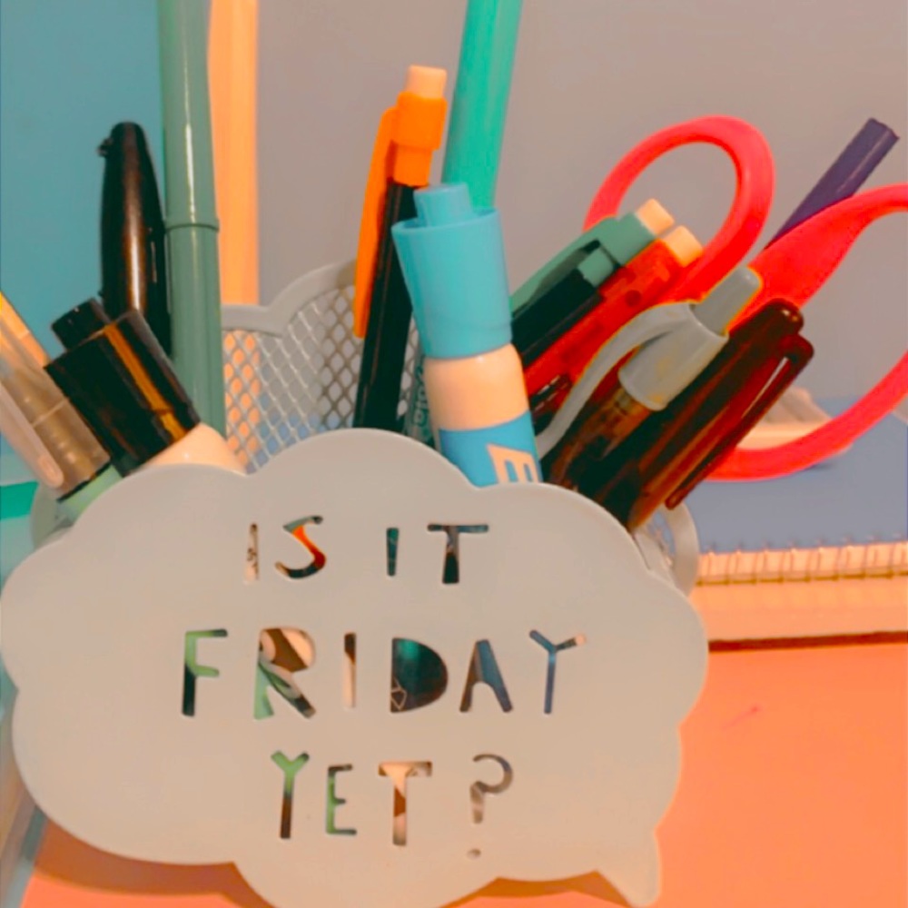 “Is It Friday Yet?” Pencil holder